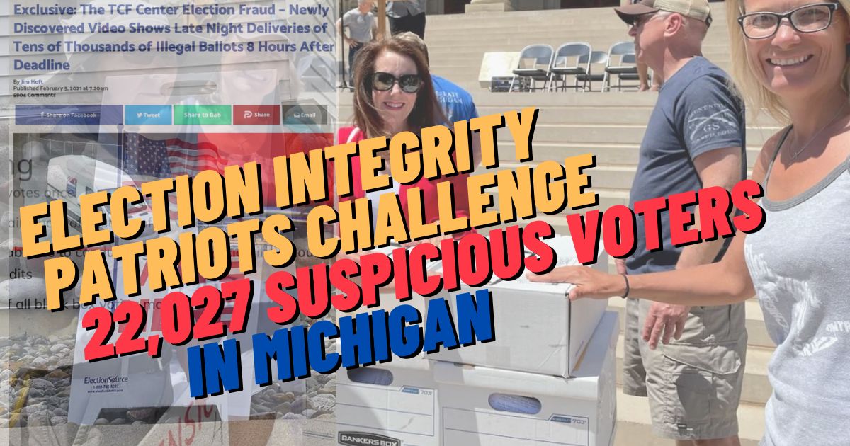 Michigan Election Integrity Patriots Challenge 22,027 Suspicious Voters – Over 475,000 Voter Records Challenged