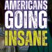 Americans Going Insane
